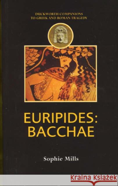 Euripides: Bacchae Mills, Sophie 9780715634301 Gerald Duckworth & Company