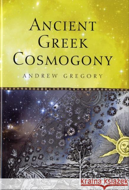 Ancient Greek Cosmogony Andrew Gregory 9780715634776 Duckworth Publishers