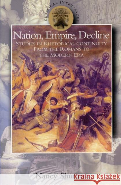 Nation, Empire, Decline: Studies in Rhetorical Continuity from the Romans to the Modern Era Shumate, Nancy 9780715635513 Gerald Duckworth & Company