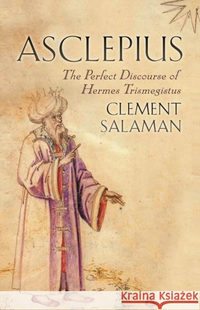 Asclepius: The Perfect Discourse of Hermes Trismegistus Salaman, Clement 9780715635643 Gerald Duckworth & Company