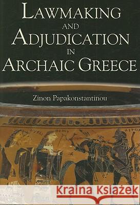 Lawmaking and Adjudication in Archaic Greece Zinon Papakonstantinou 9780715637296 Duckworth Publishers