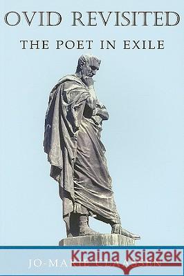 Ovid Revisited: The Poet in Exile Claassen, Jo-Marie 9780715637838