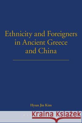 Ethnicity and Foreigners in Ancient Greece and China Hyun Jin Kim 9780715638071 Duckworth Publishing