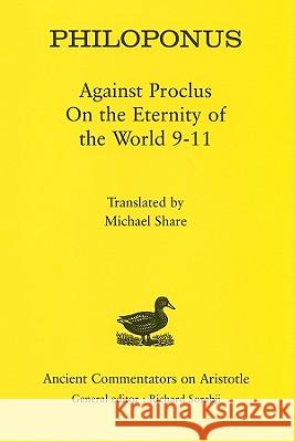 Philoponus: Against Proclus on the Eternity of the World 9-11 Philoponus 9780715638590