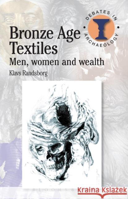 Bronze Age Textiles: Men, Women and Wealth Randsborg, Klavs 9780715640784 G DUCKWORTH