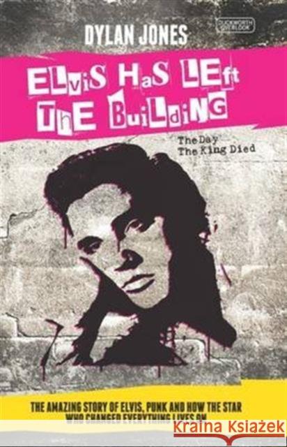 Elvis Has Left the Building: The Day the King Died Dylan Jones 9780715649985