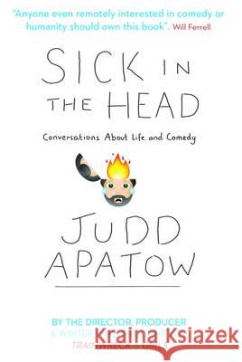Sick in the Head: Conversations About Life and Comedy Judd Apatow 9780715651605 Duckworth Books
