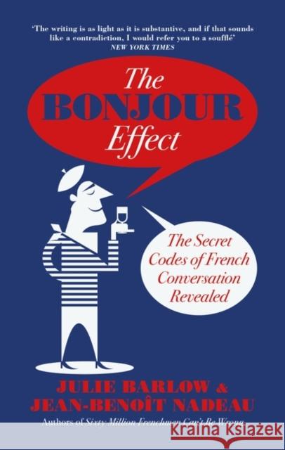 The Bonjour Effect: The Secret Codes of French Conversation Revealed Barlow, Julie|||Nadeau, Jean-Benoit 9780715652190