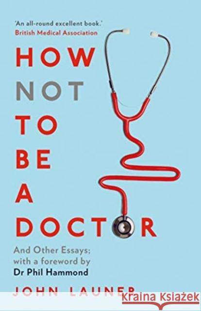 How Not to be a Doctor: And Other Essays John Launer Doctor Phil Hammond  9780715653364