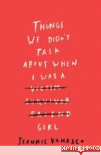 Things We Didn't Talk About When I Was a Girl Jeannie Vanasco   9780715653753