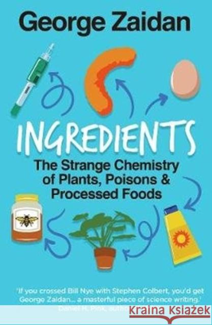 Ingredients: The Strange Chemistry of Plants, Poisons and Processed Foods George Zaidan 9780715653821