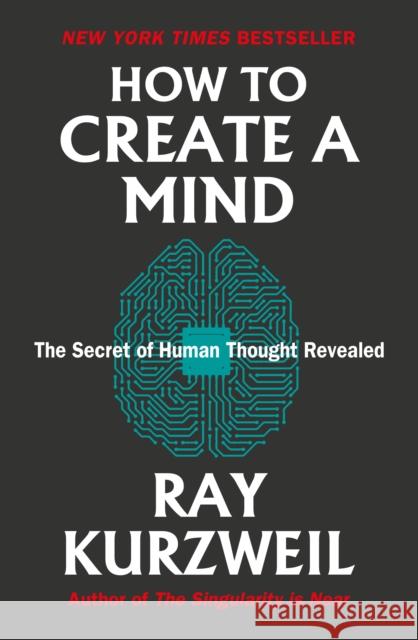 How to Create a Mind: The Secret of Human Thought Revealed Ray Kurzweil 9780715654538