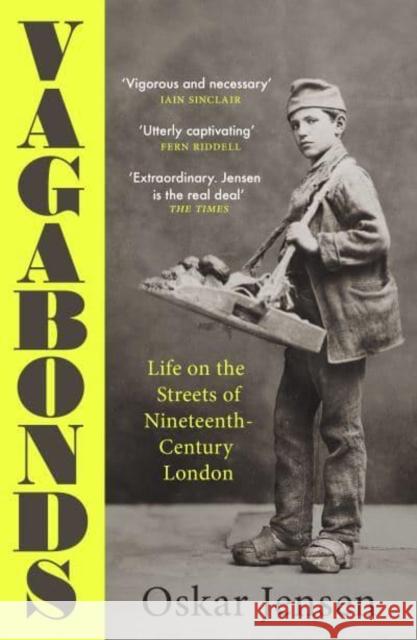 Vagabonds: Life on the Streets of Nineteenth-century London – Shortlisted for the Wolfson History Prize 2023 Oskar Jensen 9780715654958