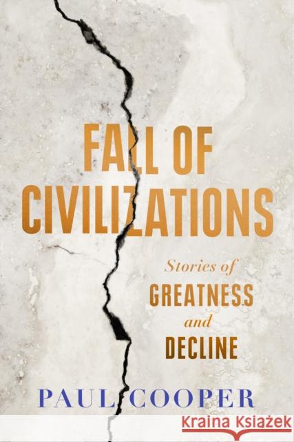 Fall of Civilizations: Stories of Greatness and Decline Paul Cooper 9780715655009