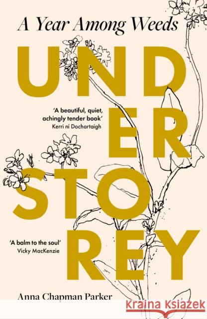 Understorey: A Year Among Weeds Anna Chapman Parker 9780715655689 Duckworth Books