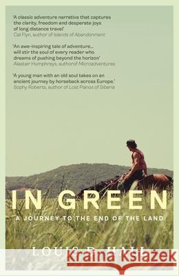 In Green: Two Horses, Two Strangers, a Journey to the End of the Land Louis D. Hall 9780715656235