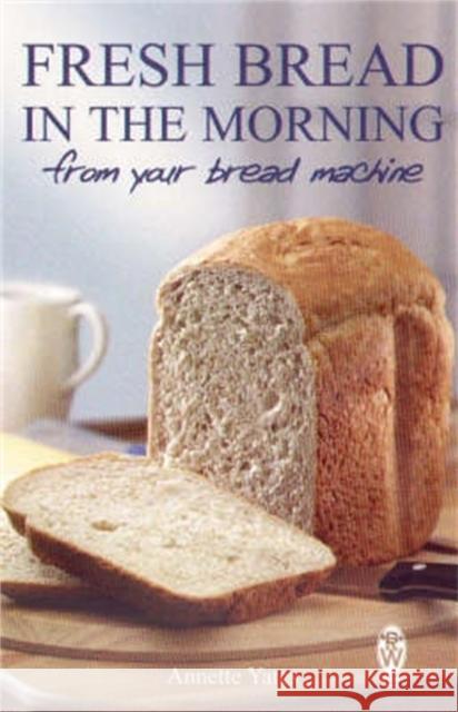 Fresh Bread in the Morning (From Your Bread Machine) Annette Yates 9780716021544 Little, Brown Book Group