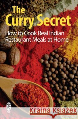 The Curry Secret: How to Cook Real Indian Restaurant Meals at Home Kris Dhillon 9780716021919 CONSTABLE AND ROBINSON