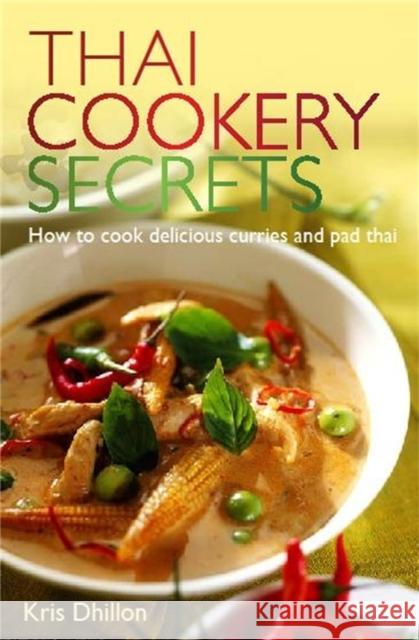 Thai Cookery Secrets: How to cook delicious curries and pad thai Kris Dhillon 9780716022275