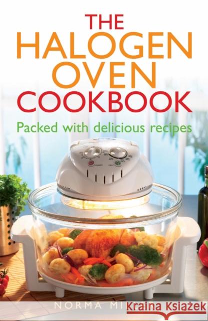 The Halogen Oven Cookbook Norma Miller 9780716022534 Little, Brown Book Group