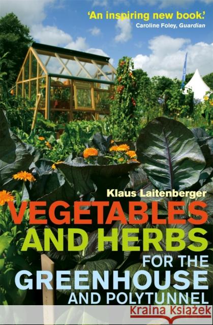 Vegetables and Herbs for the Greenhouse and Polytunnel Klaus Laitenberger 9780716023425 Little, Brown Book Group