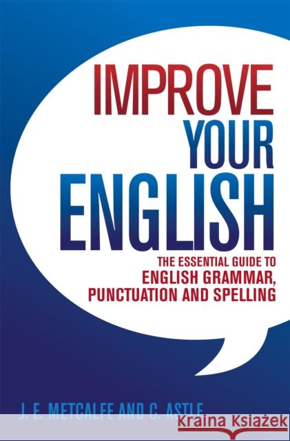 Improve Your English: The Essential Guide to English Grammar, Punctuation and Spelling C Astle 9780716023456 Little, Brown Book Group
