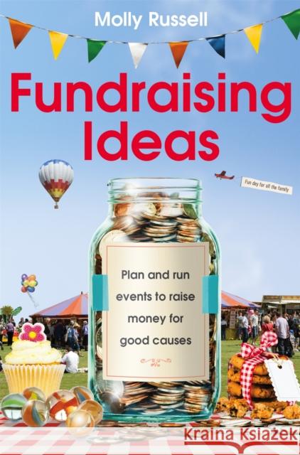 Fundraising Ideas: Plan and run events to raise money for good causes Molly Russell 9780716023944 Little, Brown Book Group