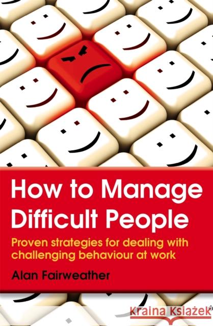 How to Manage Difficult People : Proven Strategies for Dealing with Challenging Behaviour at Work Alan Fairweather 9780716023982 The Book Service Orphans