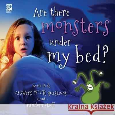 Are there monsters under my bed?: World Book answers your questions about random stuff Madeline King   9780716647812