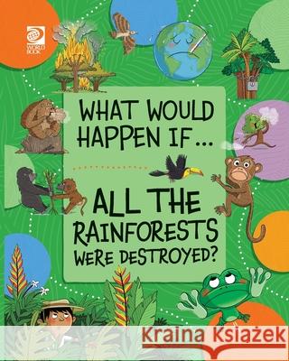 All the Rainforests Were Destroyed? Izzi Howell Paula Bossio 9780716654650 World Book