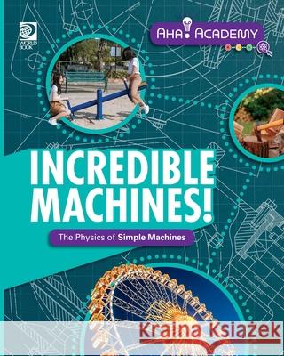 Incredible Machines! The Physics of Simple Machines Laura Perdew 9780716671596 World Book