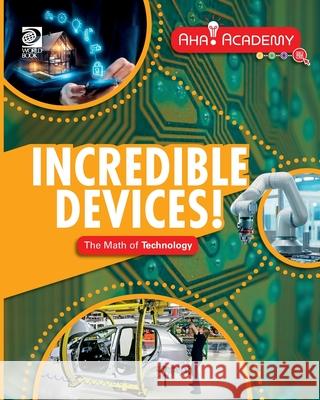 Incredible Devices! The Math of Technology Izzi Howell 9780716674382 World Book