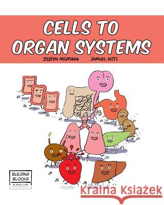 Cells to Organ Systems Joseph Midthun Samuel Hiti 9780716678687 World Book, Inc.