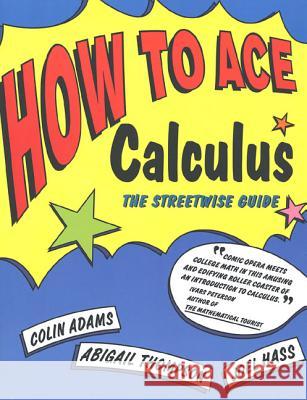 How to Ace Calculus: The Streetwise Guide Adams, Colin 9780716731603