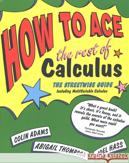 How to Ace the Rest of Calculus: The Streetwise Guide Colin Adams, Joel Haas 9780716741749