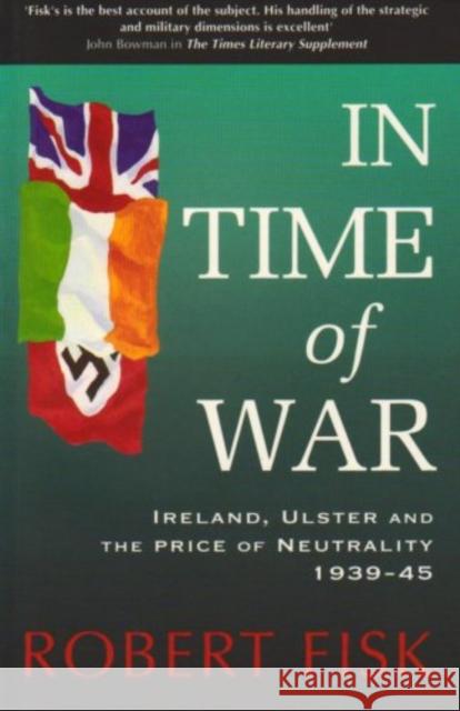 In Time of War: Ireland, Ulster and the Price of Neutrality 1939-1945 Robert Fisk 9780717124114