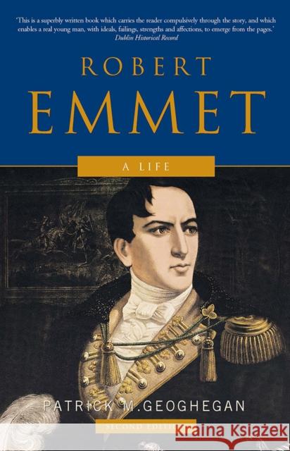 Robert Emmet: A Life Geoghegan, Patrick 9780717136759