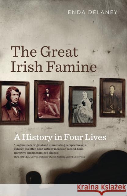 The Great Irish Famine: A History in Four Lives Delaney, Enda 9780717160105 Gill