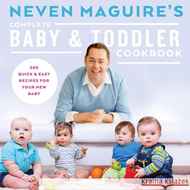 Neven Maguire's Complete Baby & Toddler Cookbook Neven Maguire 9780717166046