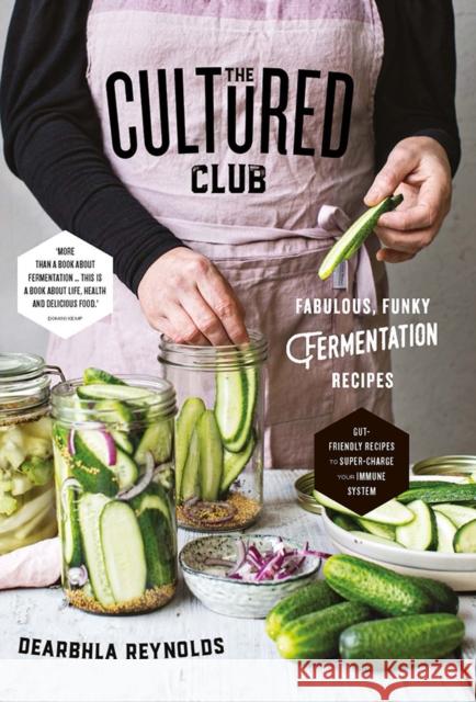 The Cultured Club: Fabulously Funky Fermentation Recipes Dearbhla Reynolds 9780717171149 Gill