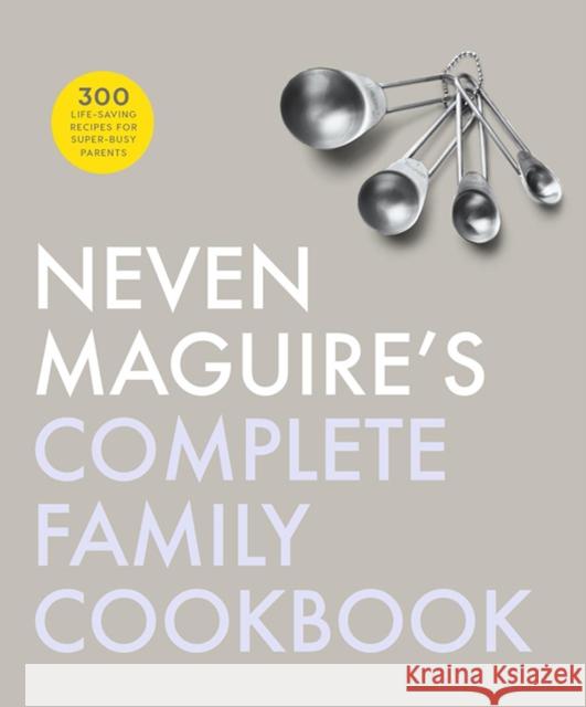 Neven Maguire's Complete Family Cookbook Neven Maguire 9780717172450