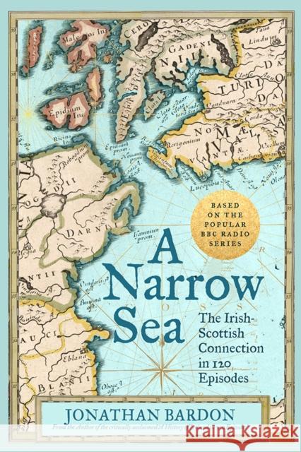 A Narrow Sea: The Irish-Scottish Connection in 120 Episodes – as heard on BBC Radio Jonathan Bardon 9780717180592 Gill