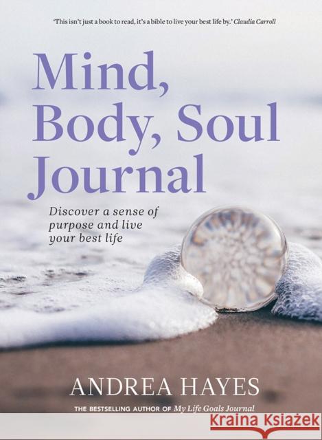Mind, Body, Soul Journal: Discover a sense of purpose and live your best life Andrea Hayes 9780717183470