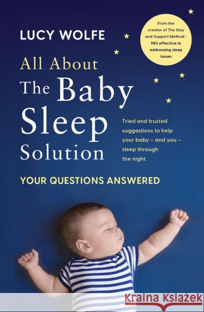 All About the Baby Sleep Solution: Your Questions Answered Lucy Wolfe 9780717185542