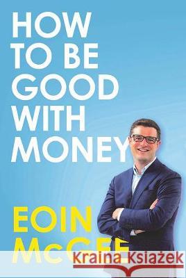 How to Be Good With Money Eoin McGee 9780717186709 Gill