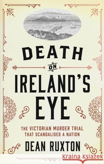 Death on Ireland's Eye: The Victorian Murder Trial that Scandalised a Nation Dean Ruxton 9780717188925