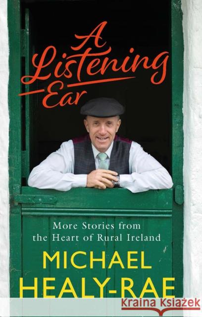 A Listening Ear: More Stories from the Heart of Rural Ireland Michael Healy-Rae 9780717189557