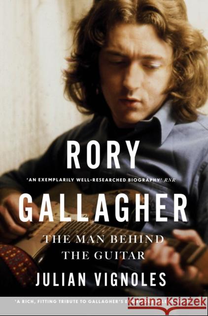Rory Gallagher: The Man Behind the Guitar Julian Vignoles 9780717189571 Gill