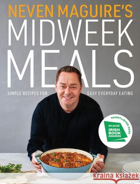 Neven Maguire's Midweek Meals: Simple recipes for easy everyday eating Neven Maguire 9780717189786