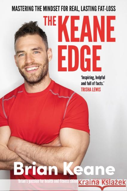 The Keane Edge: Mastering the Mindset for Real, Lasting Fat-Loss Brian Keane 9780717191376